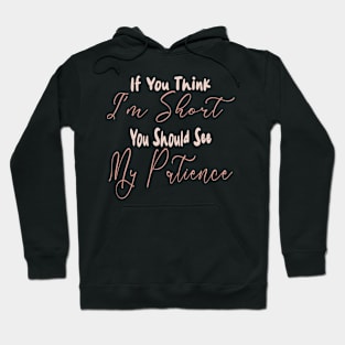 If You Think I'm Short You Should See My Patience Hoodie